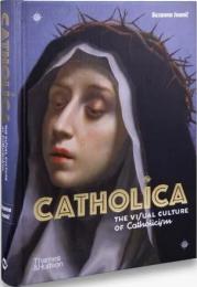 Catholica: The Visual Culture of Catholicism, автор: Suzanna Ivanic