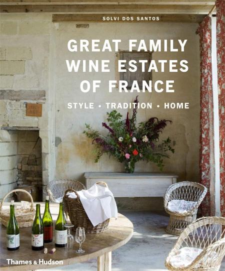 книга Great Family Wine Estates of France: Style · Tradition · Home, автор: Solvi dos Santos