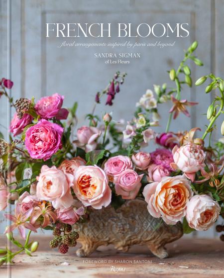 книга French Blooms: Floral Arrangements Inspired by Paris and Beyond, автор: Author Sandra Sigman Of Les Fleurs, with Victoria A. Riccardi, Foreword by Sharon Santoni, Photographs by Kindra Clineff
