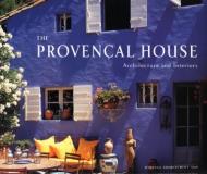 The Provencal House: Architecture and Interiors Johanna Thornycroft, Andreas von Einsiedel