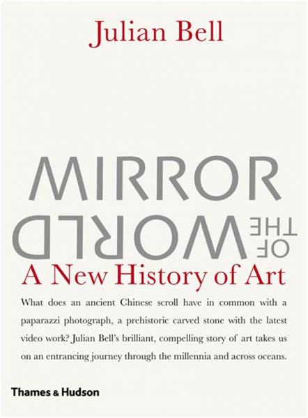 книга Mirror of the World: New History of Art, автор: Julian Bell