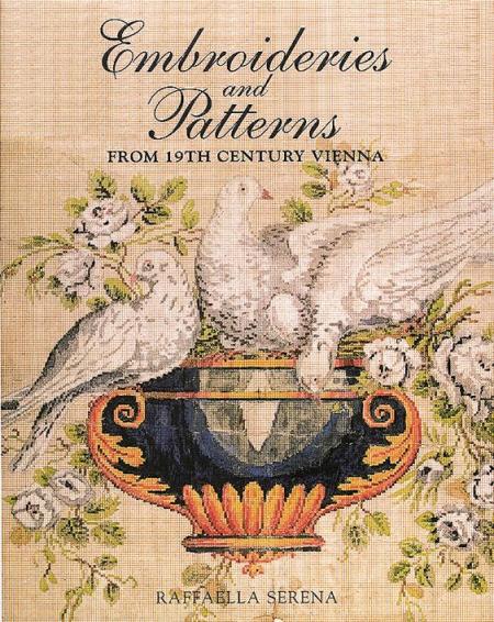 книга Embroideries and Patterns from 19th Century Vienna, автор: Raffaella Serena