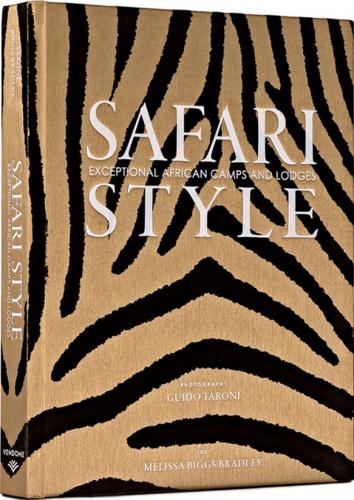 книга Safari Style: Exceptional African Camps and Lodges, автор: Guido Taroni, Melissa Biggs Bradley 