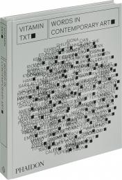 Vitamin Txt: Words in Contemporary Art Phaidon Editors, with an introduction by Evan Moffitt