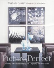 Picture Perfect: Collecting Art and Photography and Displaying It in Your Home, автор: Stephanie Hoppen