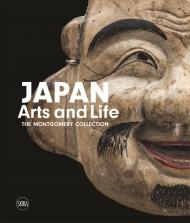 Japan Arts and Life: The Montgomery Collection Francesco Paolo Campione, Moira Luraschi