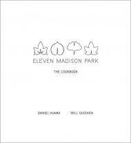 Eleven Madison Park: The Cookbook Daniel Humm, Will Guidara