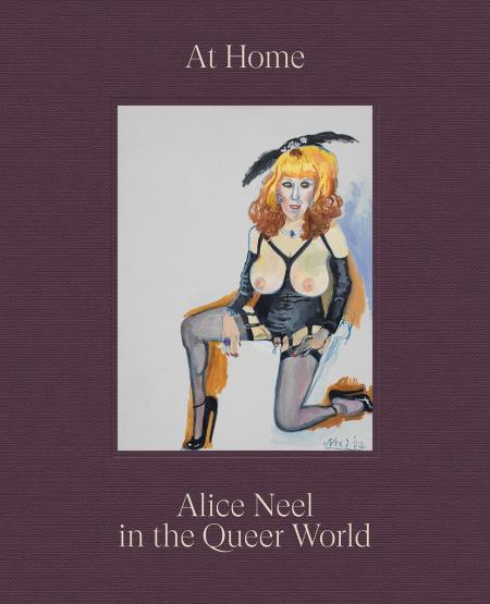 книга At Home: Alice Neel in the Queer World , автор: Alice Neel, Hilton Als, Alex Fialho, Evan Garza, Sarah Schulman, Wayne Koestenbaum