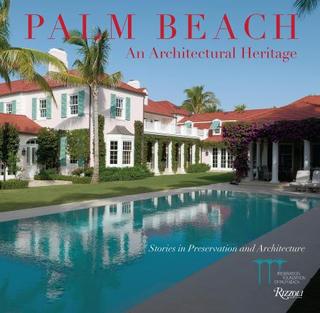 книга Palm Beach: An Architectural Heritage: Stories in Preservation and Architecture, автор: Preservation Foundation of Palm Beach, Shellie Labell, Amanda Skier, Katherine Jacob, Foreword by Lady Henrietta Spencer-Churchill