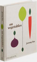 On Vegetables: Modern Recipes for the Home Kitchen, автор: Jeremy Fox with Noah Galuten and with a foreword by David Chang
