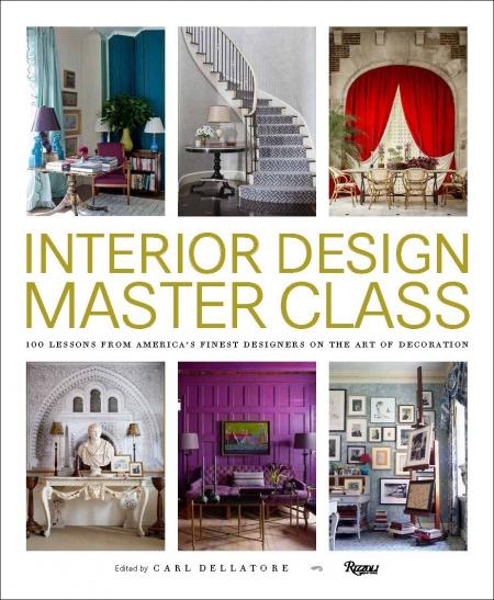 книга Interior Design Master Class: 100 Lessons from America's Finest Designers on the Art of Decoration, автор: Carl Dellatore