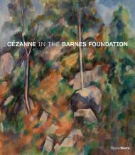 Cézanne in the Barnes Foundation Edited by André Dombrowski, Nancy Ireson, Sylvie Patry