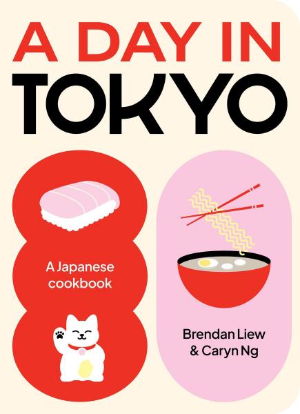 книга A Day in Tokyo: A Japanese Cookbook, автор: Brendan Liew, Caryn Ng