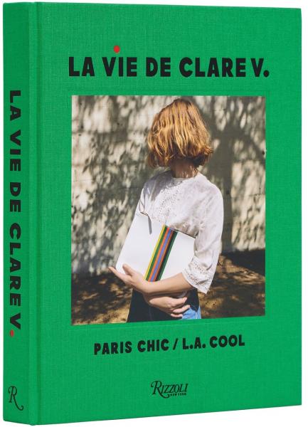 книга La Vie de Clare V.: Paris Chic/L.A. Cool , автор: Clare Vivier, Christy Turlington, Jimmy Kimmel