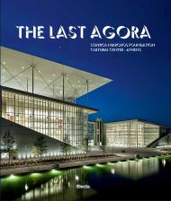 The Last Agora: Stavros Niarchos Foundation Cultural Center-Athens, автор: Preface by Sir Antonio Pappano, Contributions by Renzo Piano