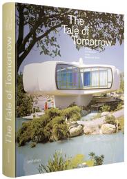 The Tale Of Tomorrow. Utopian Architecture in the Modernist Realm Robert Klanten, Sofia Borges