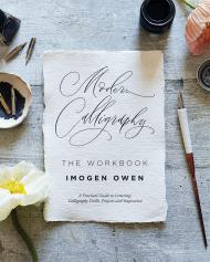 Modern Calligraphy: The Workbook: A Practical Workbook to Help You to Practise Your Lettering and Calligraphy Skills Imogen Owen