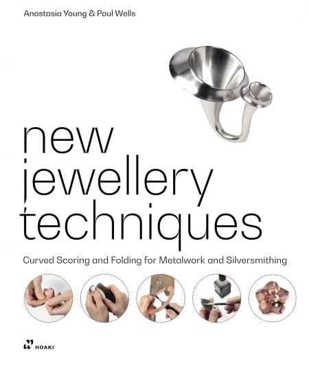 книга New Jewellery Techniques: Curved Scoring and Folding for Metalwork and Silversmithing, автор: Anastasia Young, Paul Wells