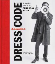 Esquire Dress Code: A Man's Guide to Personal Style Esquire