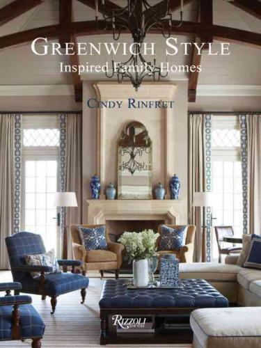 книга Greenwich Style: Inspired Family Homes, автор: Cindy Rinfret