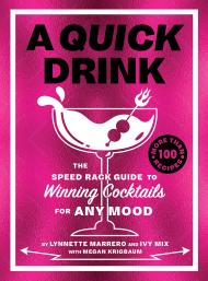 A Quick Drink: The Speed Rack Guide to Winning Cocktails for Any Mood Ivy Mix, Lynnette Marrero, Megan Krigbaum, Megan Rainwater