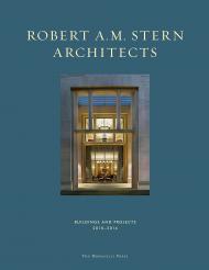 Robert A.M. Stern Architects: Buildings and Projects 2010-2014 Robert A.M. Stern