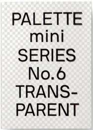 Palette Mini Series 06: Transparent: Transparencies in Design 