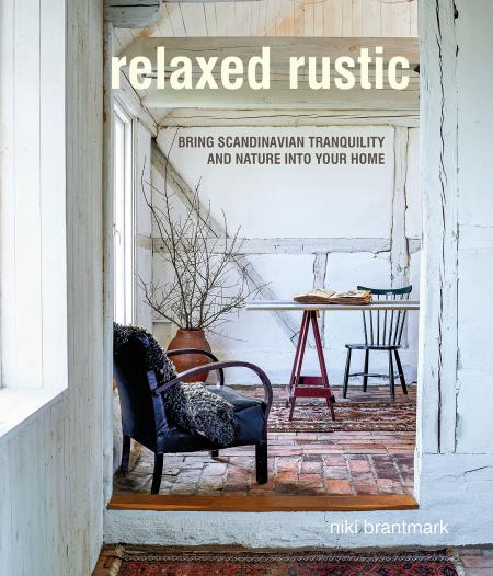 книга Relaxed Rustic: Bring Scandinavian Tranquility and Nature into Your Home, автор: Niki Brantmark