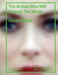 The Artists Who Will Change the World, автор: Omar Kholeif