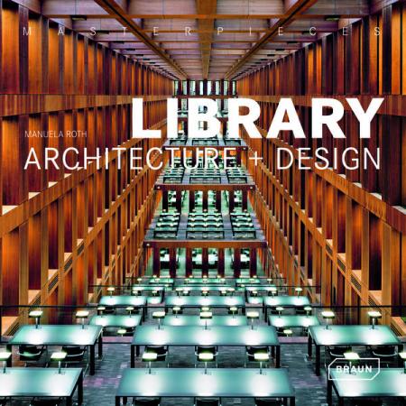 книга Masterpieces: Library Architecture + Design, автор: Manuela Roth