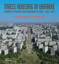 Mass Housing in Ukraine: Building Typologies and Catalogue of Series, автор: Kateryna Malaia, Philipp Meuser