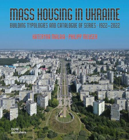 книга Mass Housing in Ukraine: Building Typologies and Catalogue of Series, автор: Kateryna Malaia, Philipp Meuser