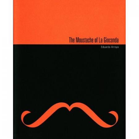 книга The Moustache of La Gioconda, автор: Eduardo Arroyo, Jorge Edwards, Francisco Calvo Serraller