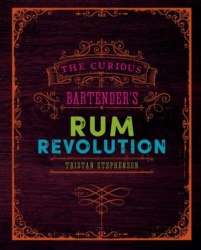 книга The Curious Bartender's Rum Revolution - УЦІНКА - пошкоджена обкладинка, автор: Tristan Stephenson