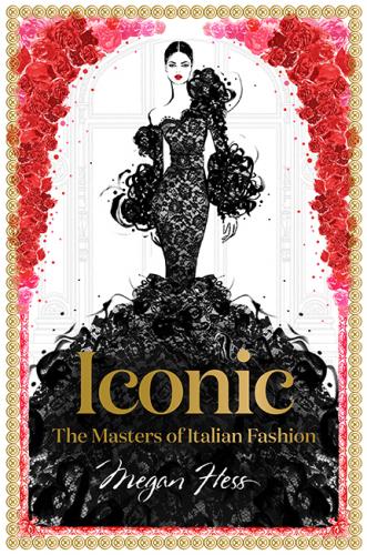 книга Iconic: The Masters of Italian Fashion, автор: Megan Hess