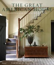 The Great American House: Tradition for the Way We Live Now Gil Schafer III, Bunny Williams