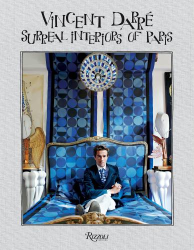 книга Vincent Darre: Surreal Interiors of Paris, автор: François Halard, Pierre Le-Tan, Simon Liberati, Jorge Semprun