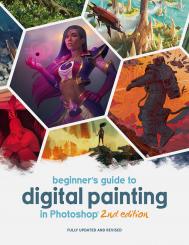 Beginner's Guide to Digital Painting in Photoshop, 2nd Edition 3DTotal Publishing