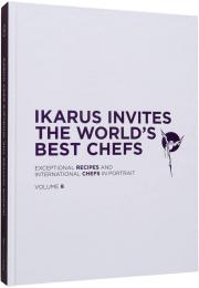 Ikarus Invites the World's Best Chefs: Exceptional Recipes and International Chefs in Portrait: Volume 8 Martin Klein, Uschi Korda