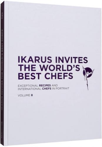 книга Ikarus Invites the World's Best Chefs: Exceptional Recipes and International Chefs in Portrait: Volume 8, автор: Martin Klein, Uschi Korda