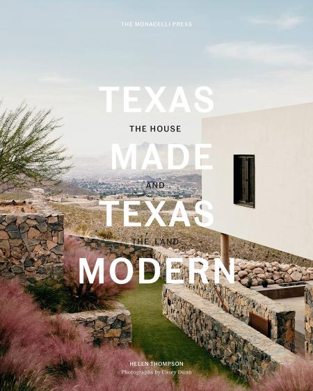книга Texas Made/Texas Modern: The House and the Land, автор: Helen Thompson; photographs by Casey Dunn