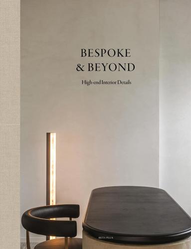 книга Bespoke & Beyond: High-end Interior Details, автор: Wim Pauwels