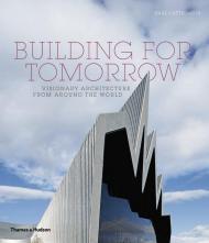 Building for Tomorrow: Visionary Architecture from Around the World, автор: Paul Cattermole