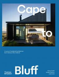 Cape to Bluff: A survey of residential architecture from Aotearoa New Zealand Simon Devitt, Andrea Stevens