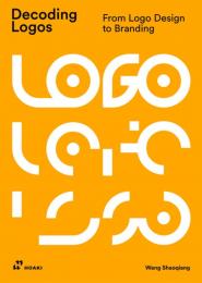 Decoding Logos: From LOGO Design to Branding, автор: Wang Shaoqiang