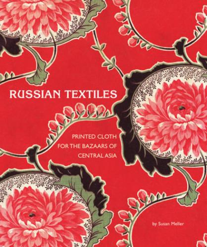 книга Російські Textiles: Printed Cloth for Bazaars of Central Asia, автор: Susan Meller