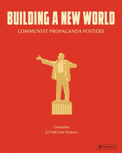 книга Building a New World: Communist Propaganda Posters, автор: by Prestel