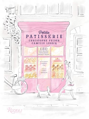 книга Petite Patisserie: 180 Easy Recipes for Elegant French Treats, автор: Christophe Felder, Camille Lesecq