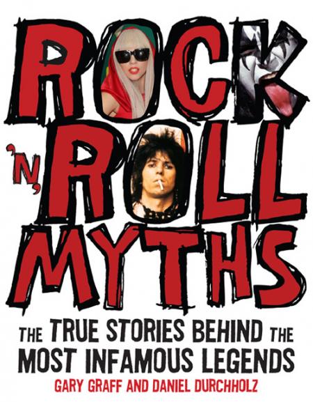 книга Rock 'n' Roll Myths: The True Stories Behind the Most Infamous Legends, автор: Gary Graff, Daniel Durchholz