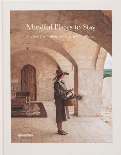 книга Mindful Places to Stay: Sublime Destinations for Yoga and Meditation, автор: 